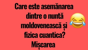 BANCUL ZILEI | Asemănarea dintre o nuntă moldovenească și fizica cuantică