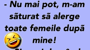 BANCUL ZILEI | "M-am săturat să alerge toate femeile după mine"