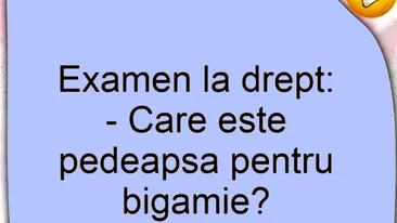 BANCUL ZILEI | Examen la Drept: Care e pedeapsa pentru bigamie?