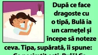 BANC | După ce face dragoste cu o tipă, Bulă ia un carnețel și începe să noteze ceva