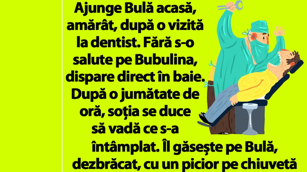 BANC | Ajunge Bulă acasă, amărât, după o vizită la dentist