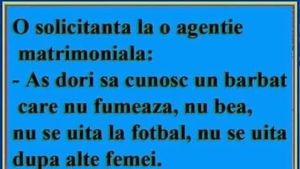 BANC | "Aș dori să cunosc un bărbat care nu fumează, nu bea, nu se uită la fotbal și nici la alte femei"