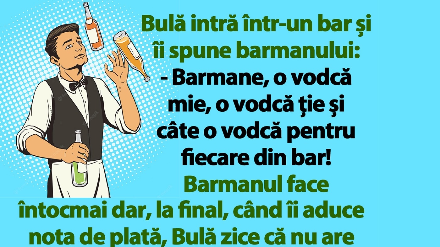 BANC | Bulă intră în bar: "Barmane, o vodcă mie, o vodcă ție și câte o vodcă pentru fiecare din bar!"