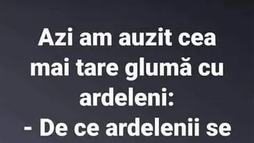 Bancul începutului de săptămână | Cea mai tare glumă cu ardeleni