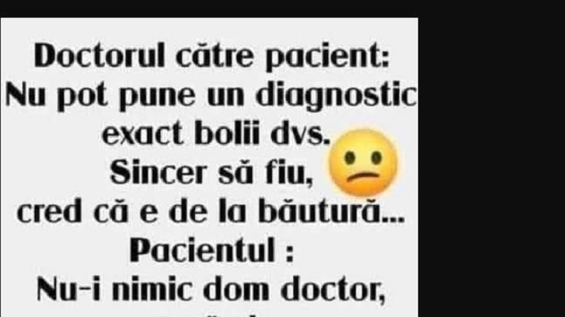 BANC | Doctorul către pacient: ”Cred că e de la băutură”