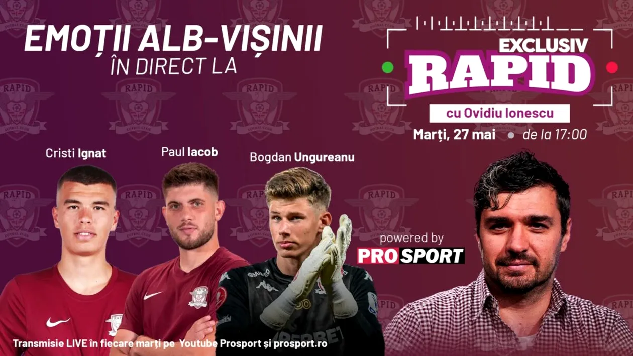 EXCLUSIV RAPID cu Paul Iacob, Bogdan Ungureanu & Cristi Ignat începe la 17:00, în direct pe YouTube - ProSport