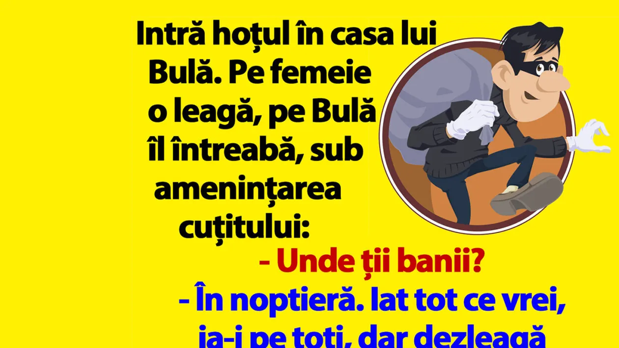 BANC | Intră hoțul în casa lui Bulă: Unde ții banii?