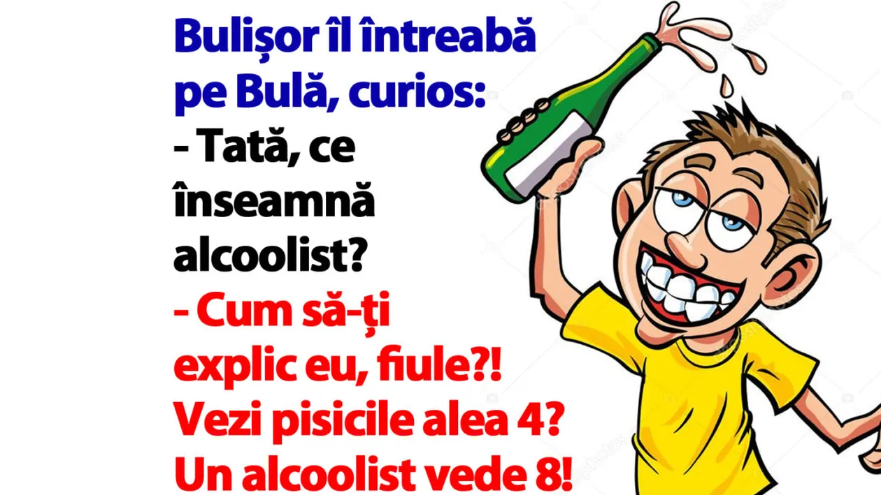 BANC | Bulișor îl întreabă pe Bulă: Tată, ce înseamnă alcoolist?