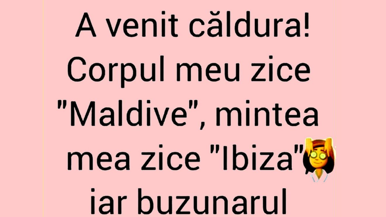 BANC | "Corpul meu zice 'Maldive', mintea zice 'Ibiza', dar buzunarul..."