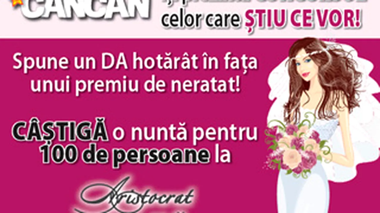 CANCAN a lansat concursul celor care stiu ce vor! Castiga o nunta de vis pentru 100 de persoane!