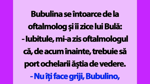 BANC | "Bulă, mi-a zis oftalmologul că, de acum înainte, trebuie să port ochelarii ăștia de vedere"