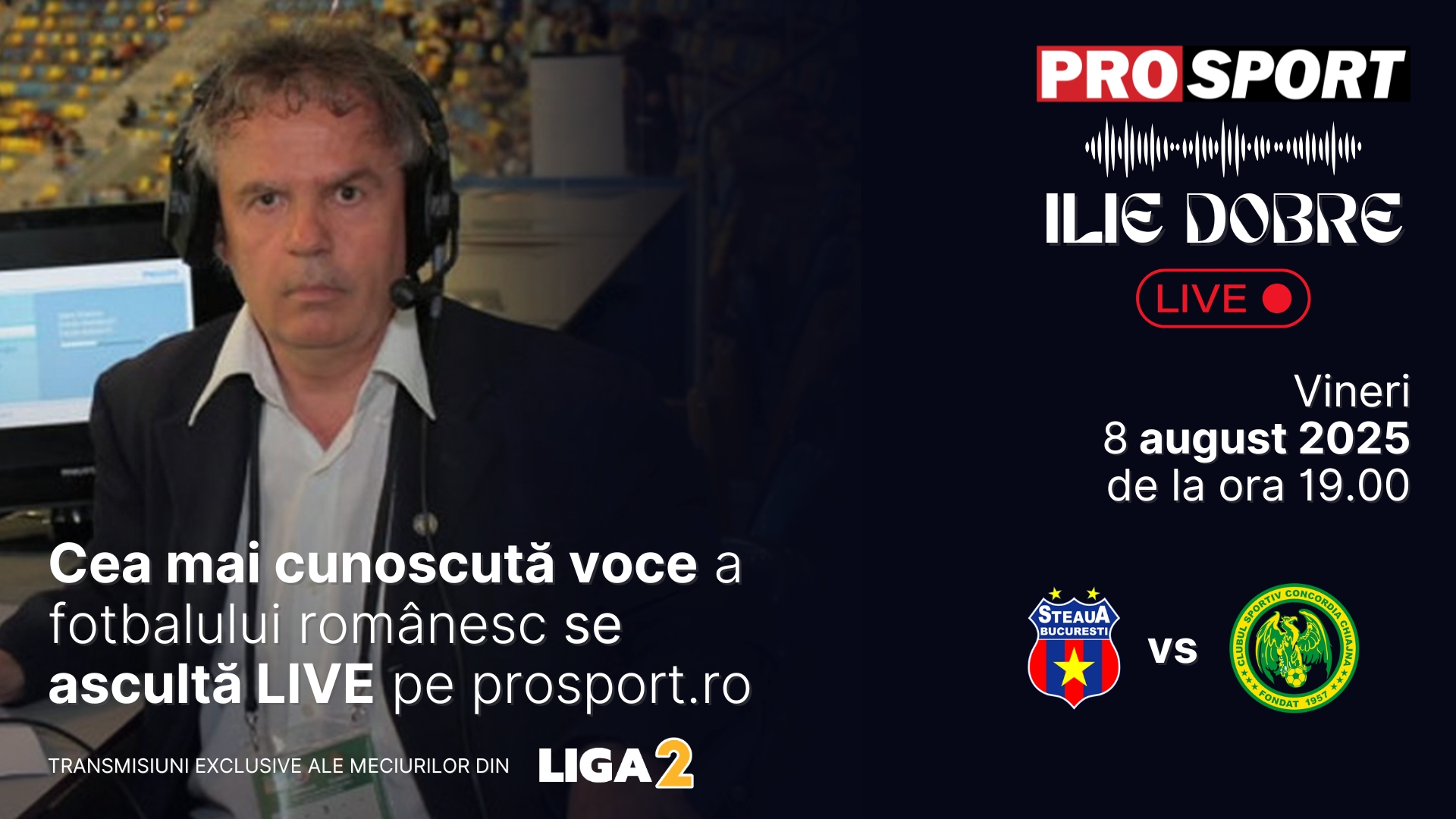 Ilie Dobre comentează LIVE pe ProSport.ro meciul Steaua - Concordia Chiajna, vineri, 8 august 2025, de la ora 19.00