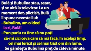 BANC | Bulă îi spune nevestei: "Bubulino, zi-mi ceva care să mă facă, în același timp, cel mai fericit și cel mai trist om din lume!"