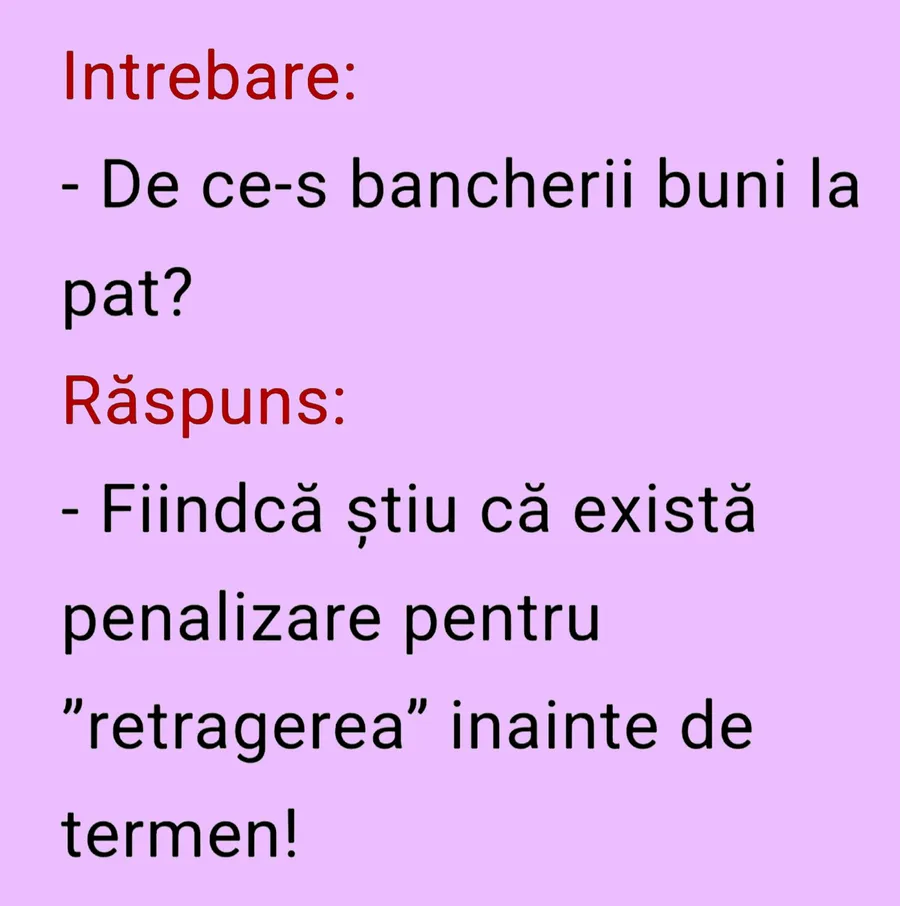 BANCUL ZILEI | Întrebare: "De ce-s bancherii buni la pat?"