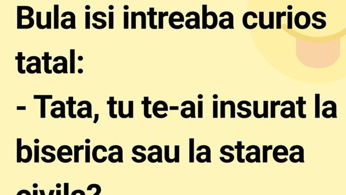 BANCUL ZILEI | Bulă: „Tată, tu te-ai însurat la biserică sau la starea civilă”