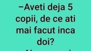 Bancul serii | "Aveți deja 5 copii, de ce ați mai făcut încă 2?"