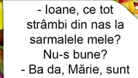 BANCUL DE DUMINICĂ | ”Ioane, ce tot strâmbi din nas la sarmalele mele?”