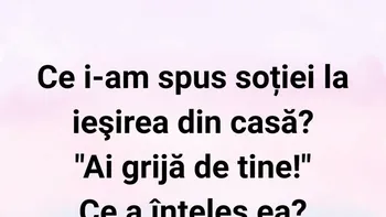 BANC | Ce i-am spus soției la ieșirea din casă?