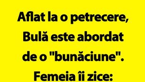 BANC | Bulă este abordat de o "bunăciune" la o petrecere