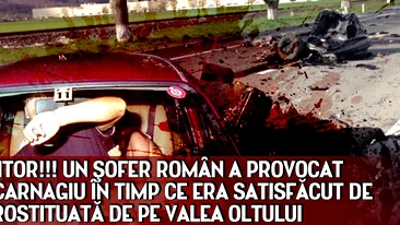 ULUITOR!!! Un şofer român a provocat un CARNAGIU în timp ce era satisfăcut de o prostiituată de pe Valea Oltului