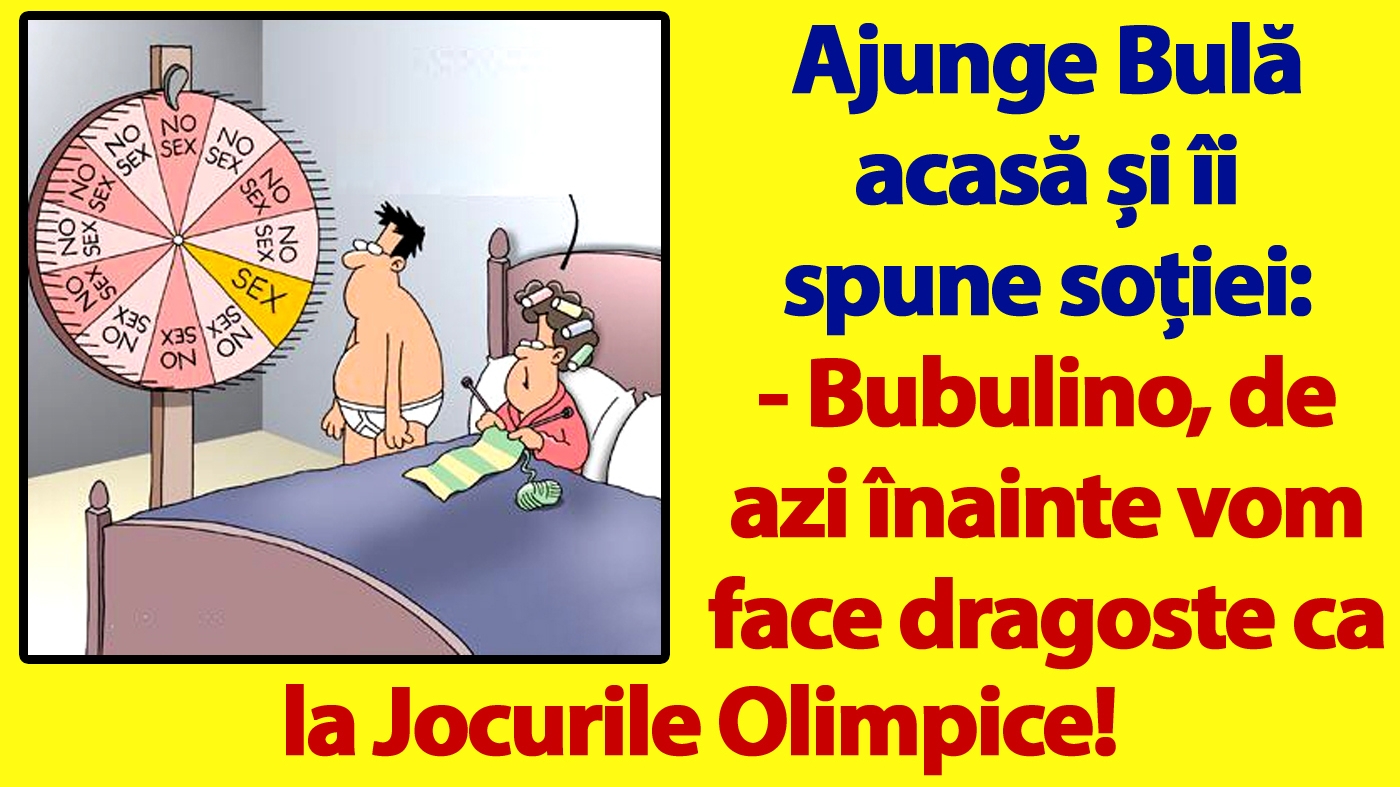 BANC | Bulă îi spune soției: "De azi vom face dragoste ca la Jocurile Olimpice!"