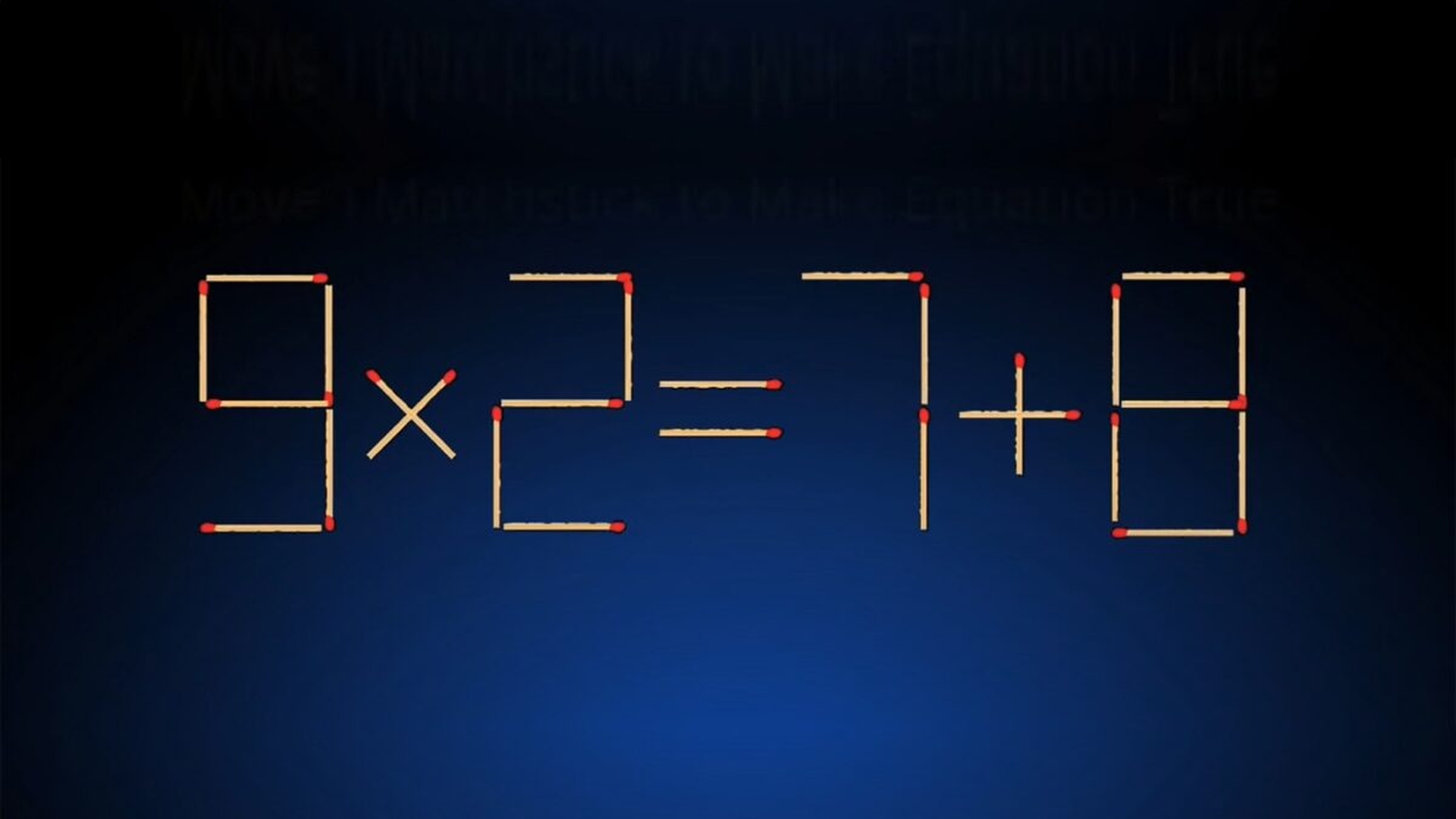 Ești un geniu dacă rezolvi testul IQ de duminică | Chibritul magic schimbă operația matematică 9x2=7+8