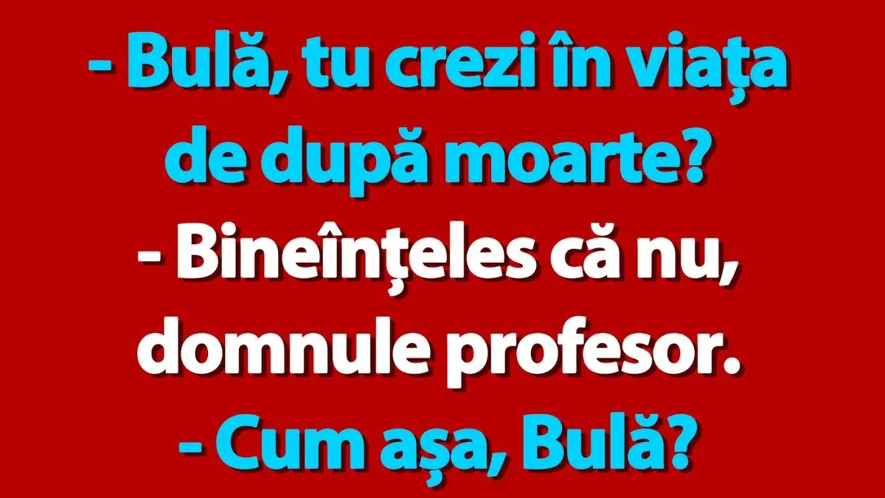 BANC | Bulă, tu crezi în viața de după moarte?