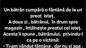 BANCUL ZILEI | Un bătrân cumpără o fântână de la un preot isteț