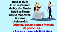 BANC | Bulă, la un restaurant de fițe din Sinaia: Ospătar, dar am cerut o friptură de porc cu os