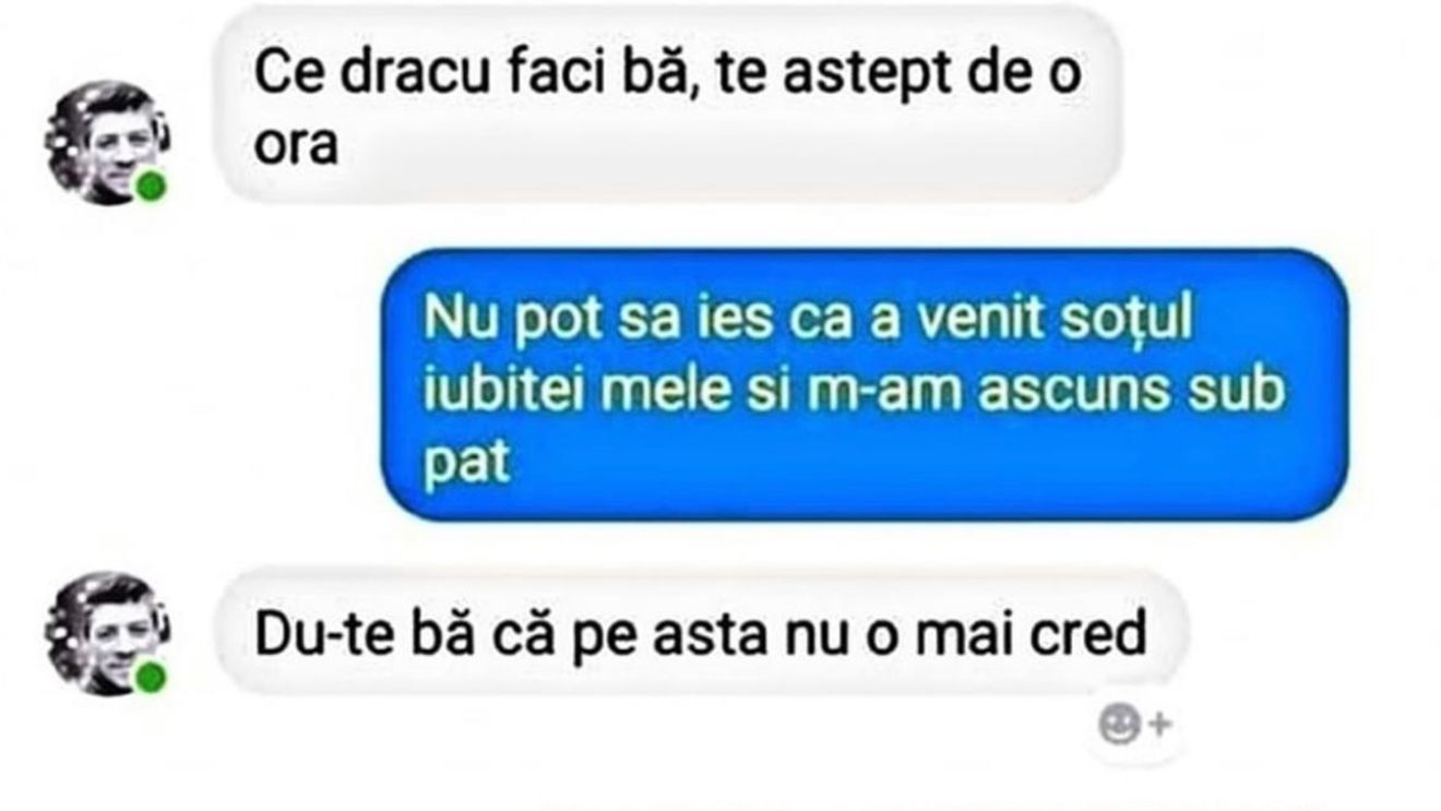 BANC | ”A venit soțul iubitei mele și m-am ascuns sub pat”