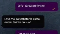 BANCUL ZILEI | Șefu', sărbători fericite!