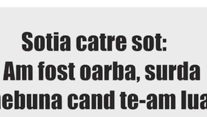 BANC | Soția către soț: ”Am fost oarbă, surdă și nebună când te-am luat!”
