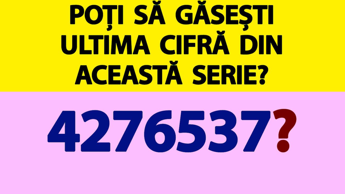 Test IQ doar pentru genii | Poți să găsești ultima cifră din această serie: 4,2,7,6,5,3,7,(?) ?