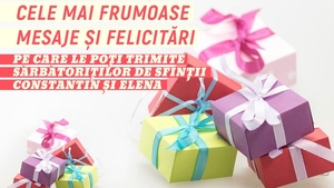 Sfinții Constantin și Elena. Cele mai frumoase mesaje și felicitări