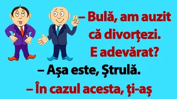 BANC | „Bulă, am auzit că divorțezi”