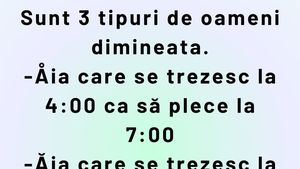 Bancul de weekend | Sunt 3 tipuri de oameni dimineața