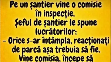 BANCUL ZILEI | Pe un șantier vine o comisie de inspecție