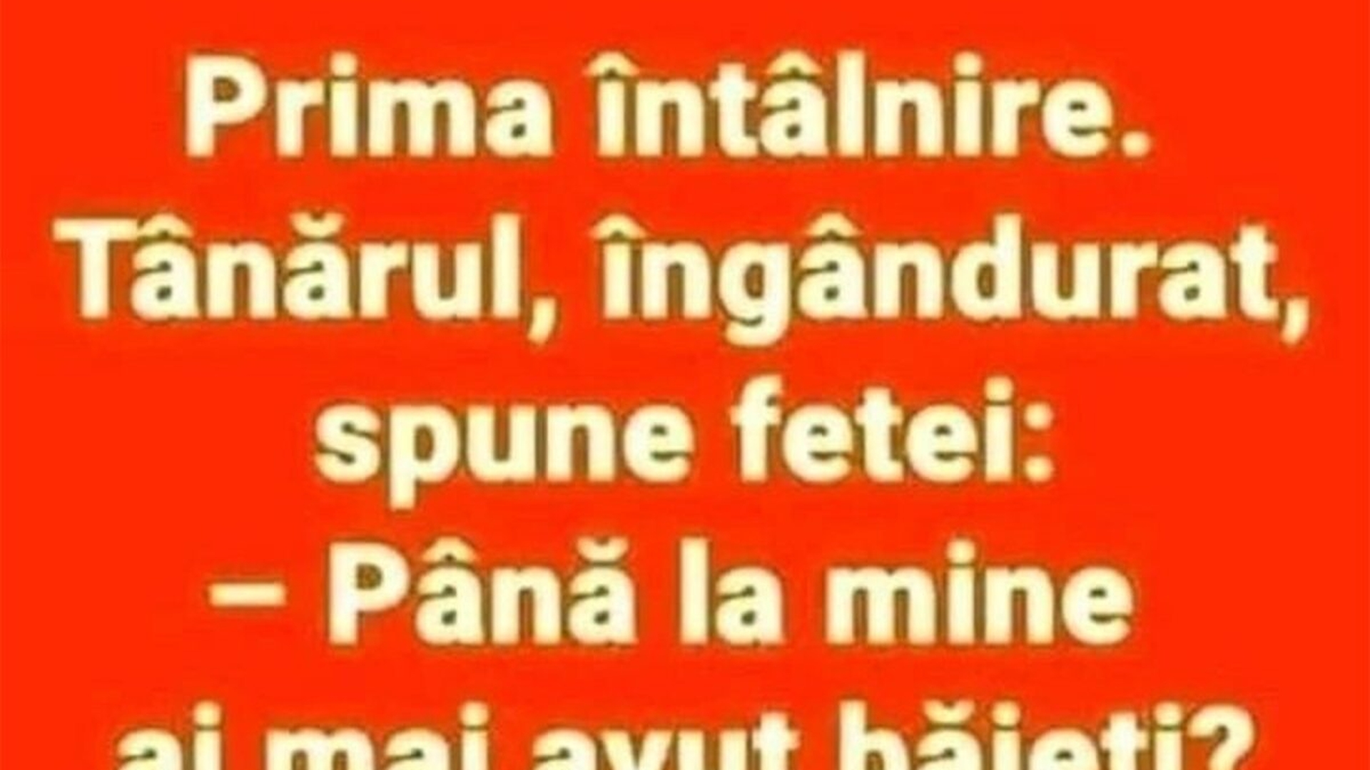 BANCUL ZILEI | "Până la mine, ai mai avut băieți?"