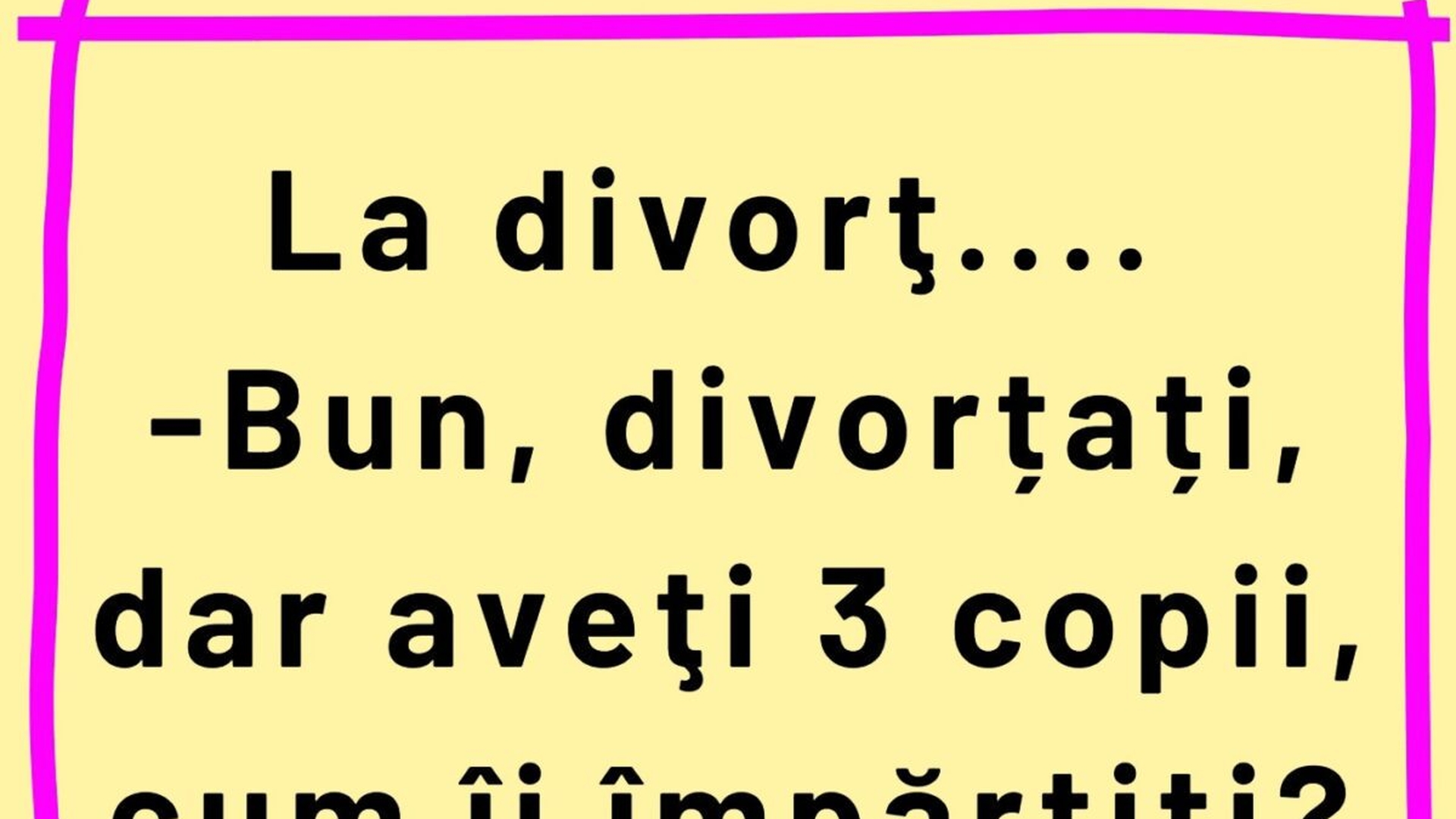 BANCUL ZILEI | Dilemă la divorț: "Aveți 3 copii. Cum îi împărțiți?"