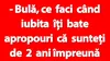 BANC | „Bulă, ce faci când iubita îți bate apropouri ca sunteți de 2 ani împreună și ea vrea îmbrăcată în alb?