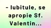 BANC | „Iubitule, se apropie Sfântul Valentin”