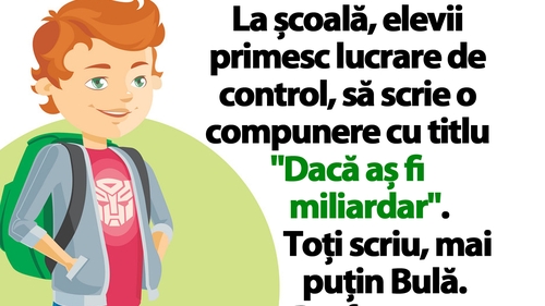 Banc cu Bulă | La școală, elevii primesc lucrare de control, să scrie o compunere cu titlul "Dacă aș fi miliardar"