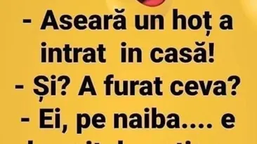 BANC | ”Aseară, un hoț a intrat în casă!”