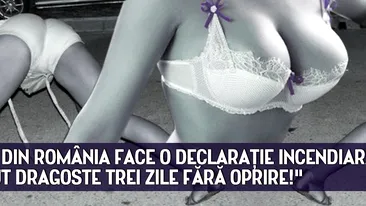 O vedeta din Romania face o declaratie incendiara: Am facut dragoste trei zile fara oprire!