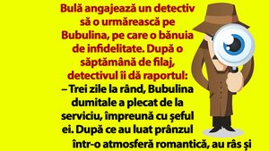 Bancul dimineții | Bulă angajează un detectiv să o urmărească pe Bubulina