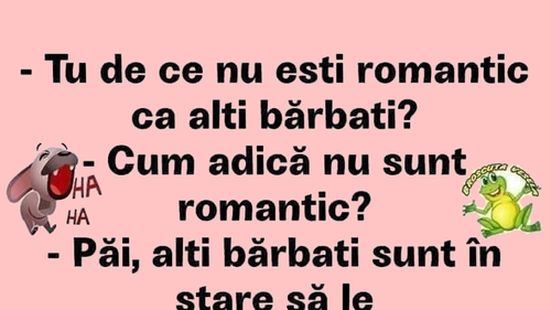 BANCUL ZILEI | "Tu de ce nu ești romantic, ca alți bărbați?"
