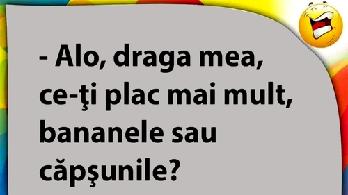 BANCUL ZILEI | Banane sau căpșuni