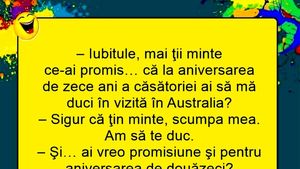 BANC | "Iubitule, mi-ai promis că la aniversarea de 10 ani o să mă duci în Australia"
