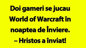 BANCUL ZILEI | Doi gameri se jucau World of Warcraft în noaptea de Înviere