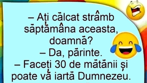 BANC | "Ați călcat strâmb săptămâna aceasta, doamnă?"